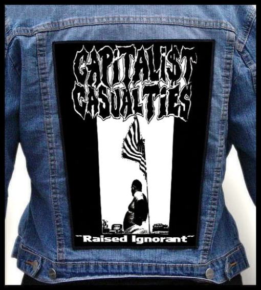 Capitalist Casualties Raised Ignorant - Photo Quality Printed Back Patch