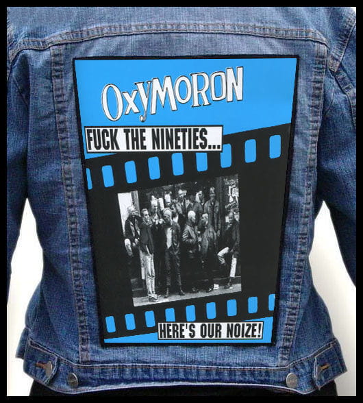 Oxymoron Fuck The Nineties...Here's Our Noize - Photo Quality Printed Back Patch