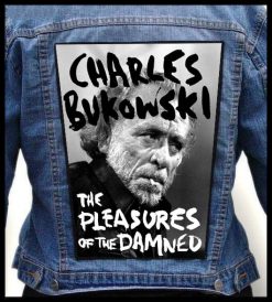 Charles Bukowski The Pleasures Of The Damned - Photo Quality Printed Back Patch