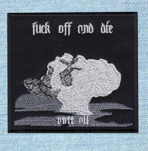 Fuck Of And Die - Small Embroidery Patch