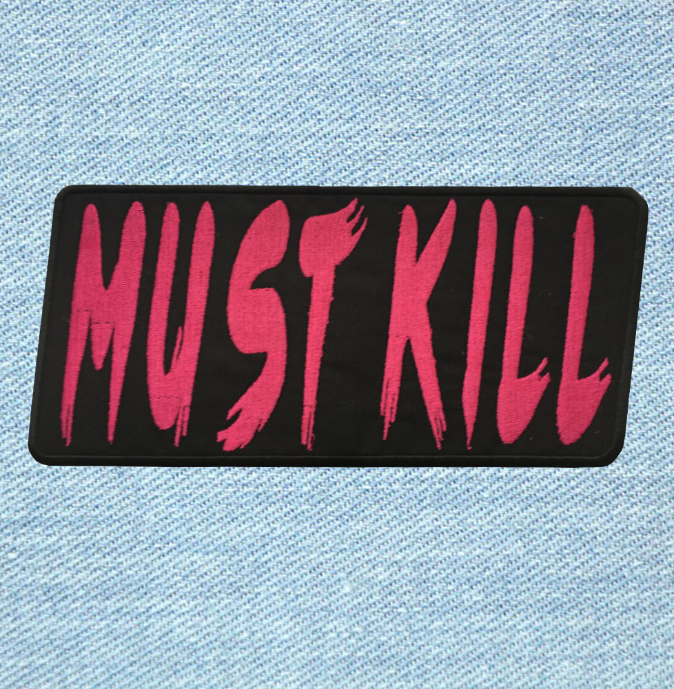 Must Kill - Small Embroidery Patch