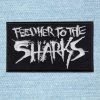 Feed Her To The Sharks - Small Embroidery Patch