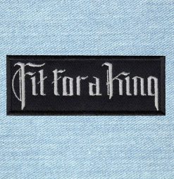 Fit For A King - Small Embroidery Patch