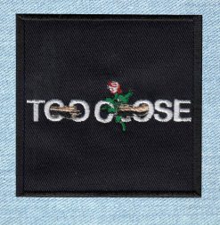 Too Close To Touch - Small Embroidery Patch