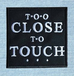 Too Close To Touch - Small Embroidery Patch